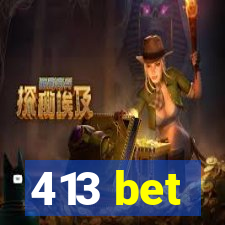 413 bet